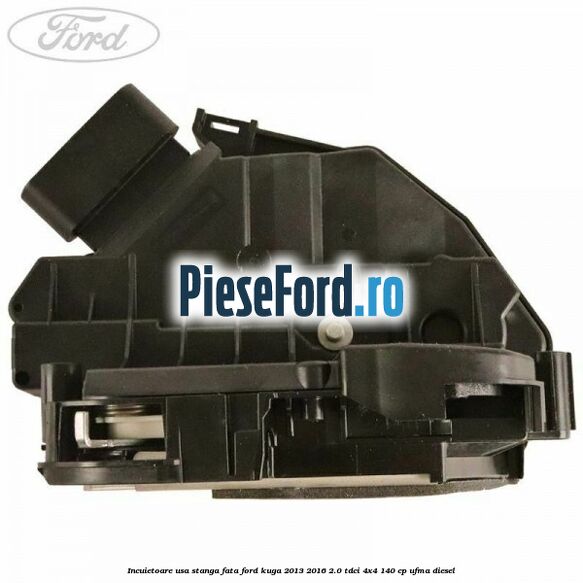 Incuietoare usa stanga fata Ford Kuga 2013-2016 2.0 TDCi 4x4 140 cp UFMA diesel