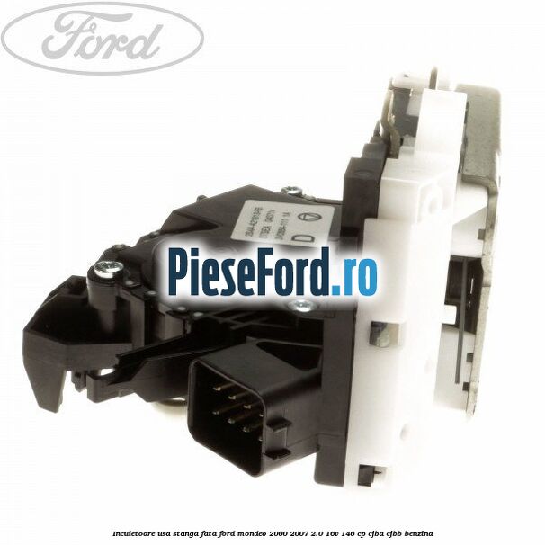 Incuietoare usa stanga fata Ford Mondeo 2000-2007 2.0 16V 146 cp CJBA, CJBB benzina