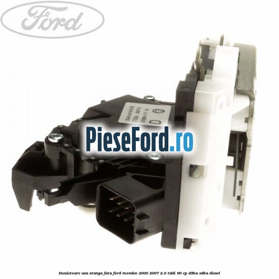 Incuietoare usa stanga fata Ford Mondeo 2000-2007 2.0 TDDI 90 cp D5BA, SDBA diesel