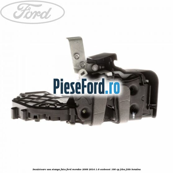 Incuietoare usa stanga fata Ford Mondeo 2008-2014 1.6 EcoBoost 160 cp JTBA, JTBB benzina