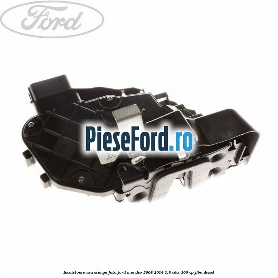 Incuietoare usa stanga fata Ford Mondeo 2008-2014 1.8 TDCi 100 cp Incuietoare usa stanga fata Ford Mondeo 2008-2014 1.8 TDCi 100 cp FFBA diesel
