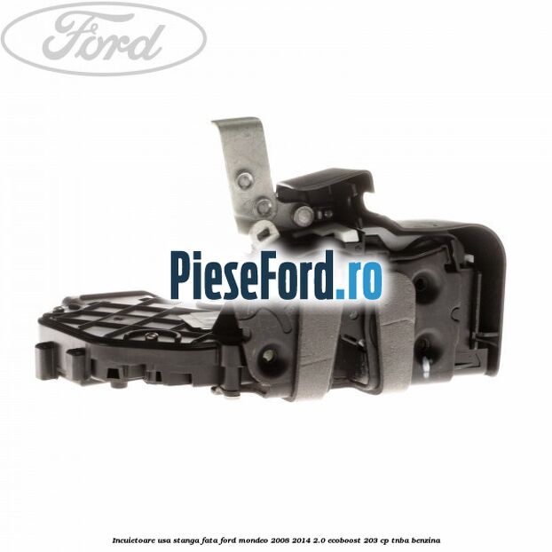 Incuietoare usa stanga fata Ford Mondeo 2008-2014 2.0 EcoBoost 203 cp TNBA benzina
