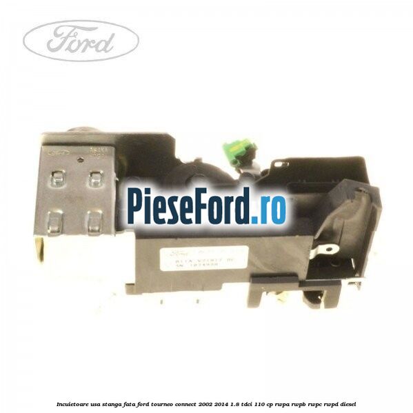 Incuietoare usa stanga fata Ford Tourneo Connect 2002-2014 1.8 TDCi 110 cp RWPA, RWPB, RWPC, RWPD diesel