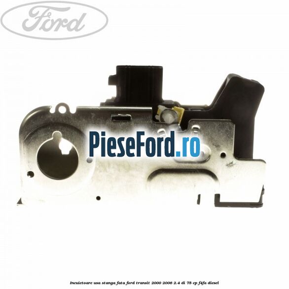 Incuietoare usa stanga fata Ford Transit 2000-2006 2.4 DI 75 cp F4FA diesel