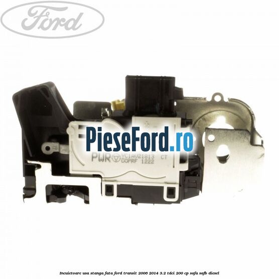 Incuietoare usa stanga fata Ford Transit 2006-2014 3.2 TDCi 200 cp SAFA, SAFB diesel
