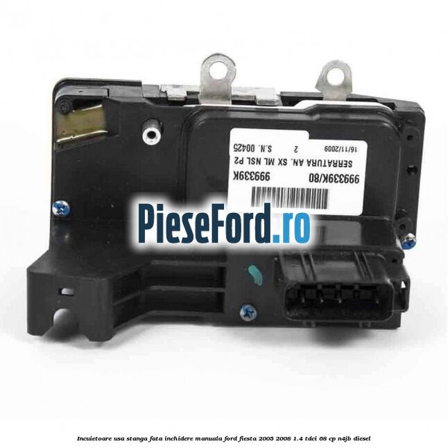 Incuietoare usa stanga fata inchidere manuala Ford Fiesta 2005-2008 1.4 TDCi 68 cp N4JB diesel
