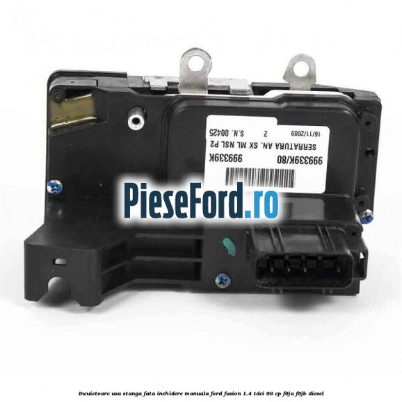 Incuietoare usa stanga fata inchidere manuala Ford Fusion 1.4 TDCi 68 cp F6JA, F6JB diesel