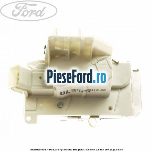 Incuietoare usa stanga fata tip cu butuc Ford Focus 1998-2004 1.8 TDCi 100 cp FFDA diesel
