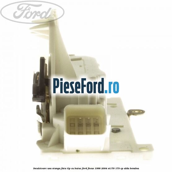 Incuietoare usa stanga fata tip cu butuc Ford Focus 1998-2004 ST170 173 cp ALDA benzina