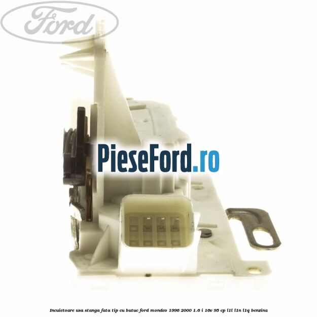 Incuietoare usa stanga fata tip cu butuc Ford Mondeo 1996-2000 1.6 i 16V 95 cp L1L, L1N, L1Q benzina