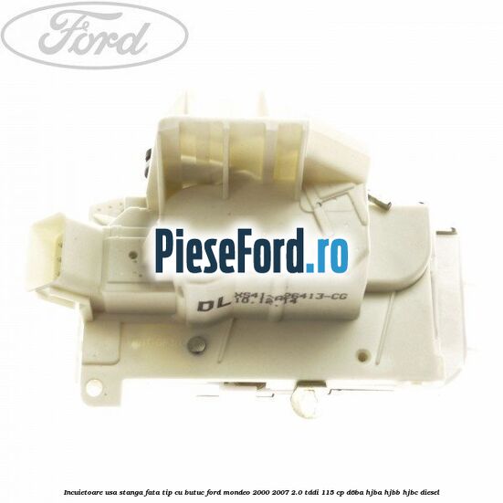 Incuietoare usa stanga fata tip cu butuc Ford Mondeo 2000-2007 2.0 TDDI 115 cp D6BA, HJBA, HJBB, HJBC diesel