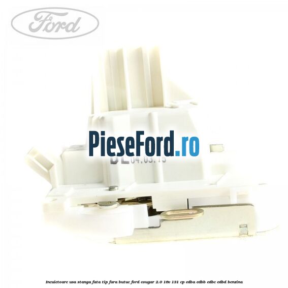Incuietoare usa stanga fata tip fara butuc Ford Cougar 2.0 16V 131 cp EDBA, EDBB, EDBC, EDBD benzina