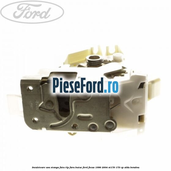 Incuietoare usa stanga fata tip fara butuc Ford Focus 1998-2004 ST170 173 cp ALDA benzina