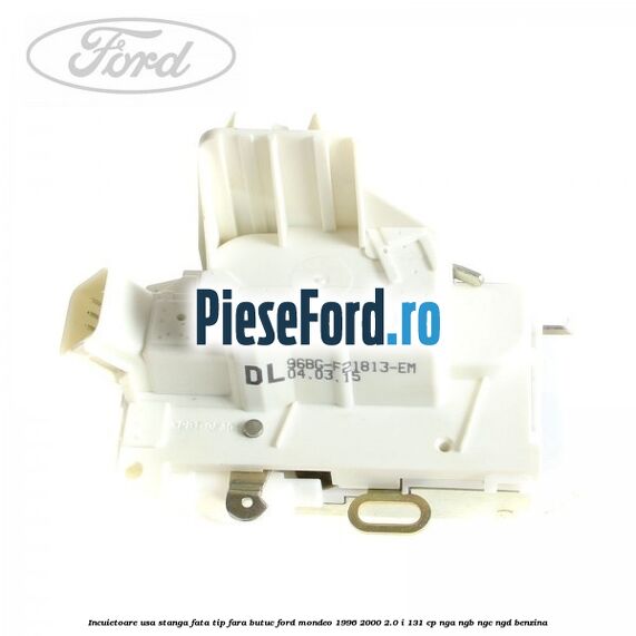 Incuietoare usa stanga fata tip fara butuc Ford Mondeo 1996-2000 2.0 i 131 cp NGA, NGB, NGC, NGD benzina