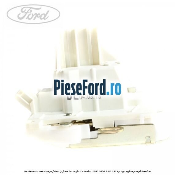 Incuietoare usa stanga fata tip fara butuc Ford Mondeo 1996-2000 2.0 i 131 cp NGA, NGB, NGC, NGD benzina