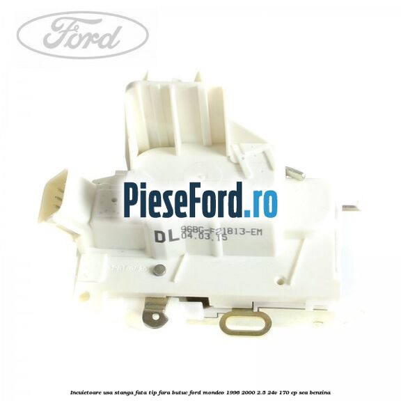Incuietoare usa stanga fata tip fara butuc Ford Mondeo 1996-2000 2.5 24V 170 cp SEA benzina