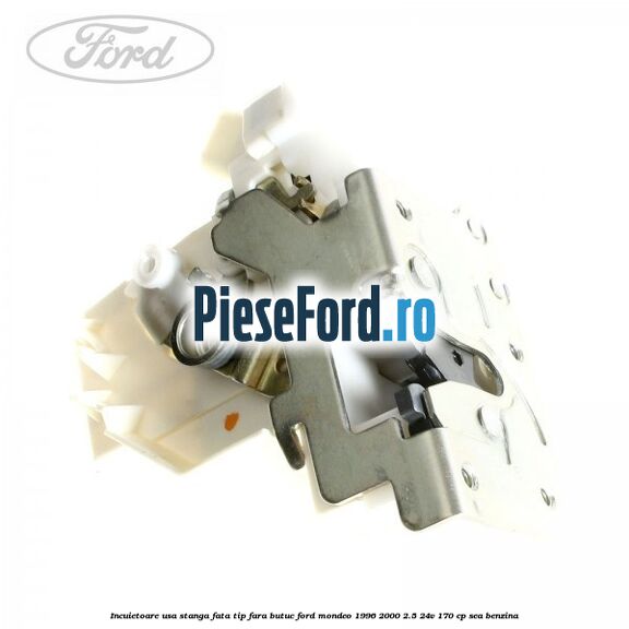Incuietoare usa stanga fata tip fara butuc Ford Mondeo 1996-2000 2.5 24V 170 cp SEA benzina