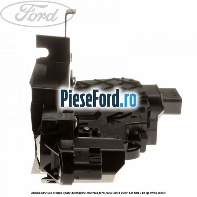 Incuietoare usa stanga spate deschidere electrica Ford Focus 2004-2007 1.8 TDCi 115 cp Incuietoare usa stanga spate deschidere electrica Ford Focus 2004-2007 1.8 TDCi 115 cp KKDA diesel