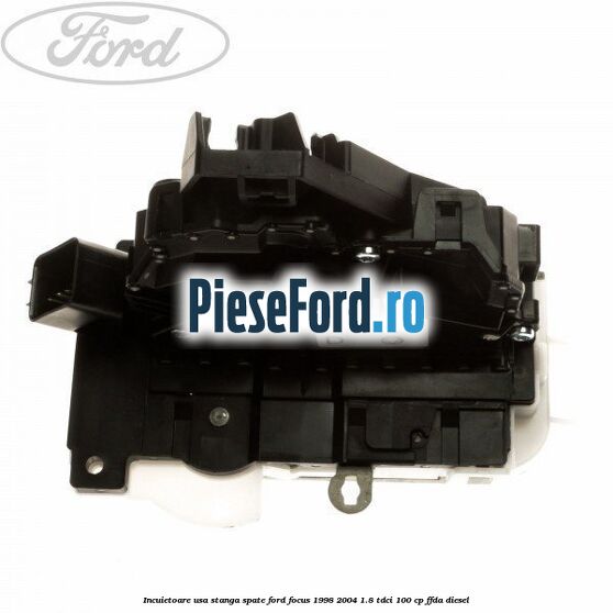 Incuietoare usa stanga spate Ford Focus 1998-2004 1.8 TDCi 100 cp FFDA diesel