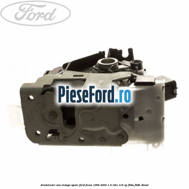 Incuietoare usa stanga spate Ford Focus 1998-2004 1.8 TDCi 115 cp F9DA, F9DB diesel