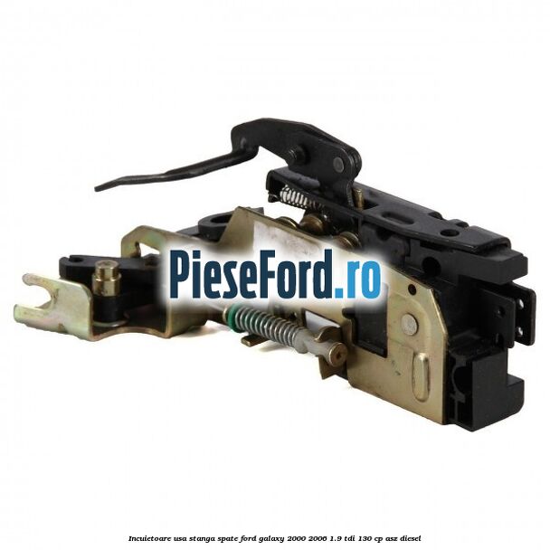 Incuietoare usa stanga spate Ford Galaxy 2000-2006 1.9 TDI 130 cp Incuietoare usa stanga spate Ford Galaxy 2000-2006 1.9 TDI 130 cp ASZ diesel