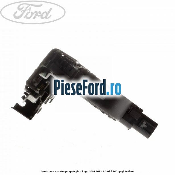 Incuietoare usa stanga spate Ford Kuga 2008-2012 2.0 TDCI 140 cp UFDA diesel