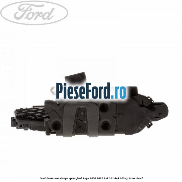 Incuietoare usa stanga spate Ford Kuga 2008-2012 2.0 TDCI 4x4 163 cp TXDA diesel