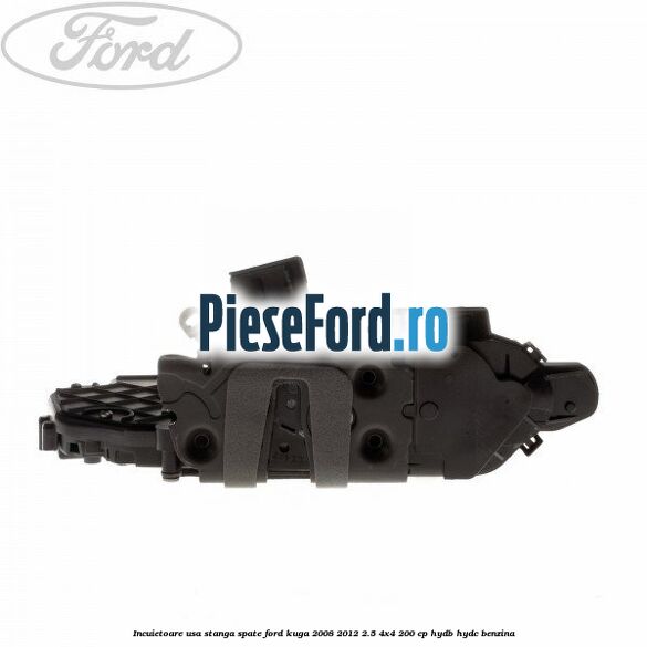 Incuietoare usa stanga spate Ford Kuga 2008-2012 2.5 4x4 200 cp HYDB, HYDC benzina