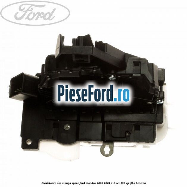 Incuietoare usa stanga spate Ford Mondeo 2000-2007 1.8 SCi 130 cp CFBA benzina