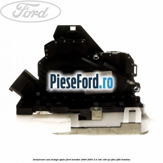 Incuietoare usa stanga spate Ford Mondeo 2000-2007 2.0 16V 146 cp CJBA, CJBB benzina