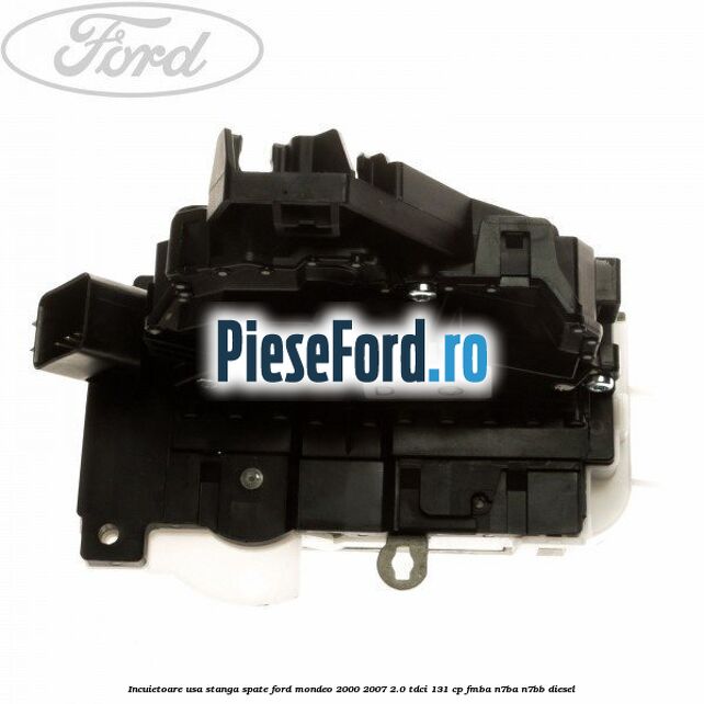 Incuietoare usa stanga spate Ford Mondeo 2000-2007 2.0 TDCi 131 cp FMBA, N7BA, N7BB diesel