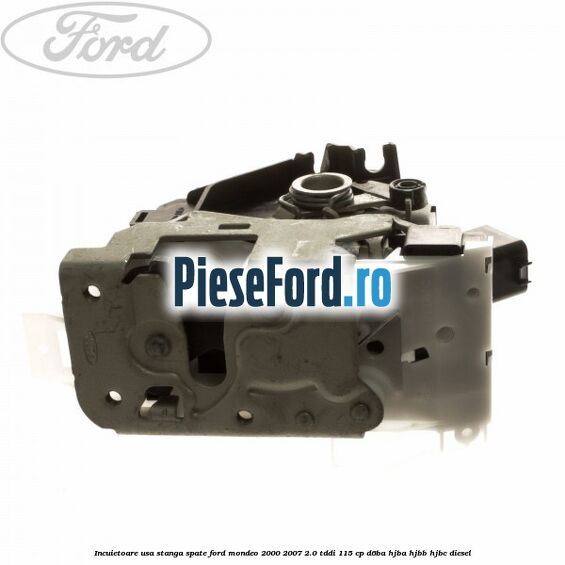 Incuietoare usa stanga spate Ford Mondeo 2000-2007 2.0 TDDI 115 cp D6BA, HJBA, HJBB, HJBC diesel