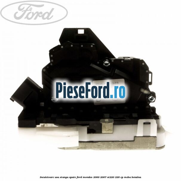 Incuietoare usa stanga spate Ford Mondeo 2000-2007 ST220 226 cp MEBA benzina