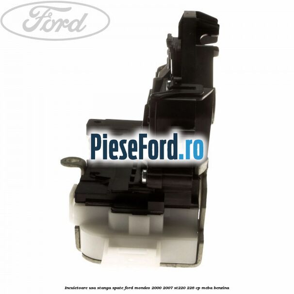 Incuietoare usa stanga spate Ford Mondeo 2000-2007 ST220 226 cp MEBA benzina