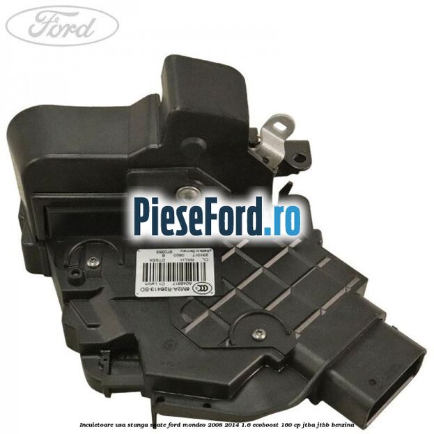 Incuietoare usa stanga spate Ford Mondeo 2008-2014 1.6 EcoBoost 160 cp JTBA, JTBB benzina