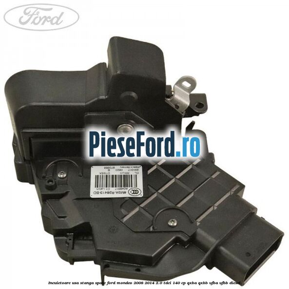 Incuietoare usa stanga spate Ford Mondeo 2008-2014 2.0 TDCi 140 cp QXBA, QXBB, UFBA, UFBB diesel
