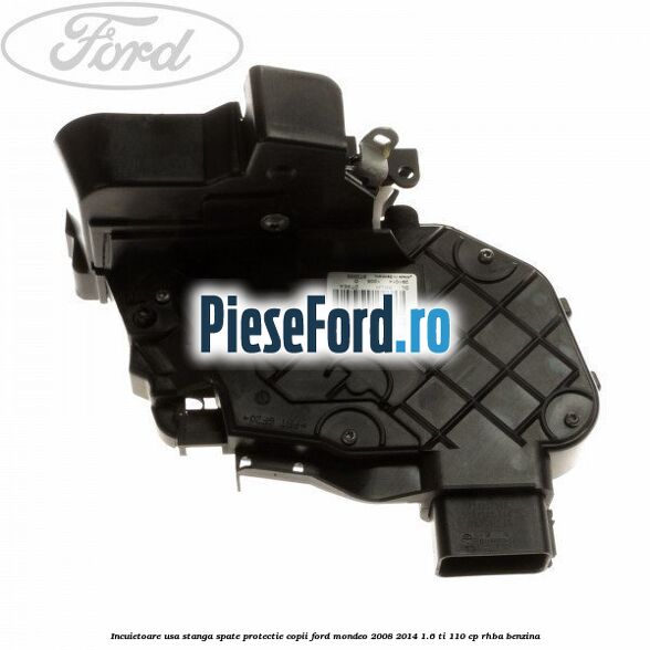 Incuietoare usa stanga spate protectie copii Ford Mondeo 2008-2014 1.6 Ti 110 cp RHBA benzina