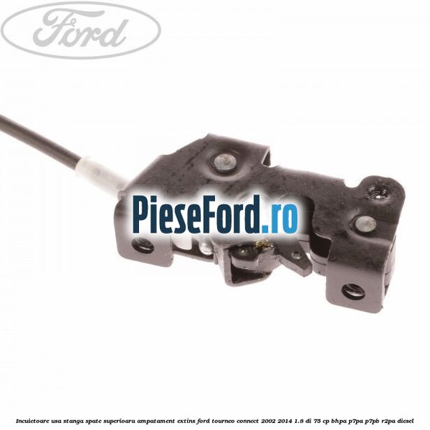 Incuietoare usa stanga spate superioara, ampatament extins Ford Tourneo Connect 2002-2014 1.8 Di 75 cp Incuietoare usa stanga spate superioara, ampatament extins Ford Tourneo Connect 2002-2014 1.8 Di 75 cp BHPA, P7PA, P7PB, R2PA diesel