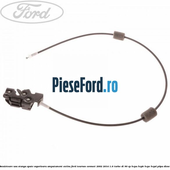 Incuietoare usa stanga spate superioara, ampatament extins Ford Tourneo Connect 2002-2014 1.8 Turbo Di 90 cp HCPA, HCPB, HCPC, HCPD, P9PA diesel