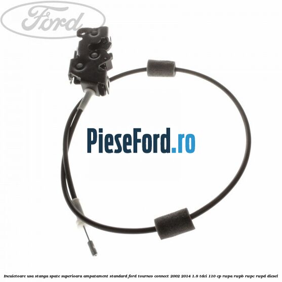 Incuietoare usa stanga spate superioara, ampatament standard Ford Tourneo Connect 2002-2014 1.8 TDCi 110 cp RWPA, RWPB, RWPC, RWPD diesel