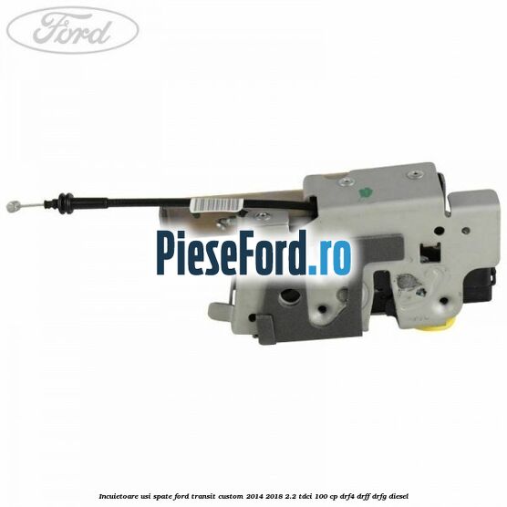 Incuietoare usi spate Ford Transit Custom 2014-2018 2.2 TDCi 100 cp Incuietoare usi spate Ford Transit Custom 2014-2018 2.2 TDCi 100 cp DRF4, DRFF, DRFG diesel