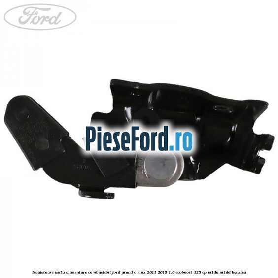Incuietoare usita alimentare combustibil Ford Grand C-Max 2011-2015 1.0 EcoBoost 125 cp Incuietoare usita alimentare combustibil Ford Grand C-Max 2011-2015 1.0 EcoBoost 125 cp M1DA, M1DD benzina