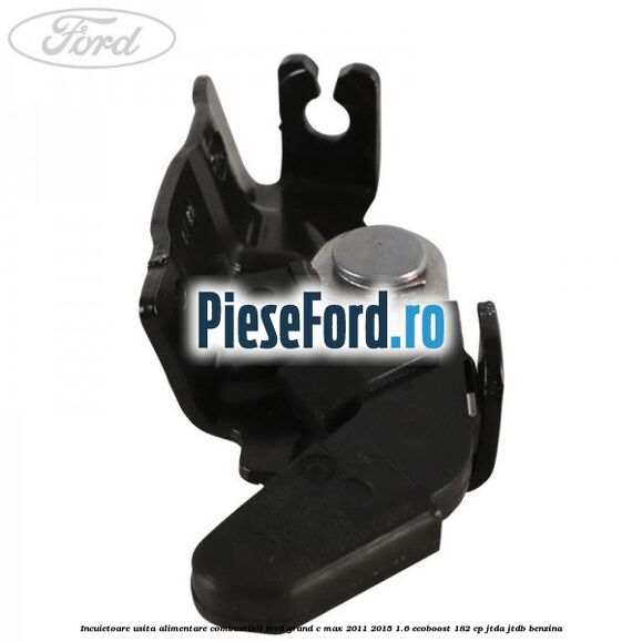 Incuietoare usita alimentare combustibil Ford Grand C-Max 2011-2015 1.6 EcoBoost 182 cp JTDA, JTDB benzina
