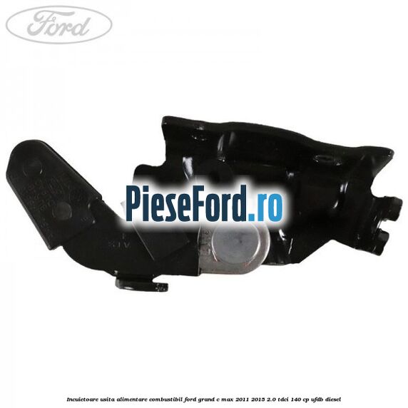 Incuietoare usita alimentare combustibil Ford Grand C-Max 2011-2015 2.0 TDCi 140 cp UFDB diesel
