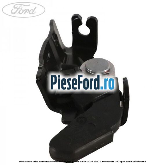 Incuietoare usita alimentare combustibil Ford Grand C-Max 2016-2020 1.0 EcoBoost 100 cp M2DA, M2DC benzina