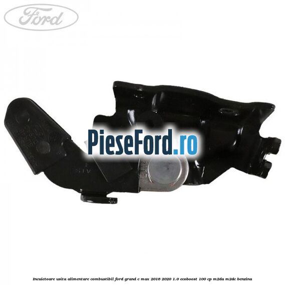 Incuietoare usita alimentare combustibil Ford Grand C-Max 2016-2020 1.0 EcoBoost 100 cp M2DA, M2DC benzina