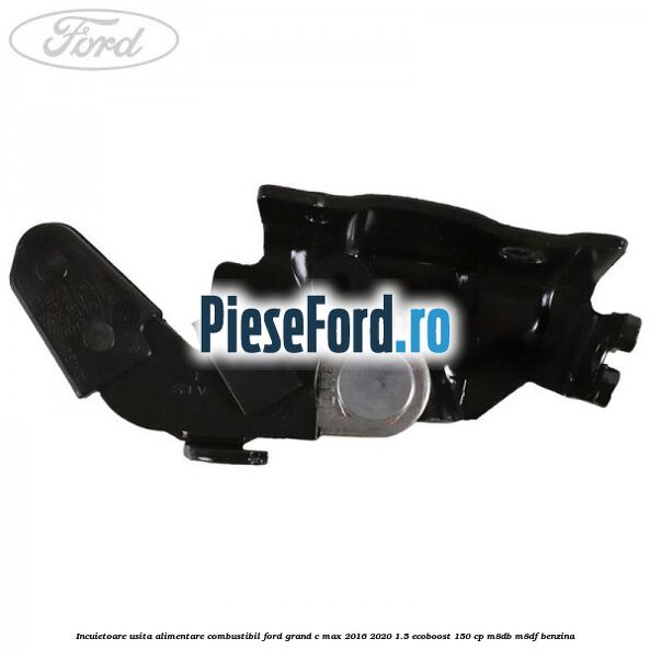 Incuietoare usita alimentare combustibil Ford Grand C-Max 2016-2020 1.5 EcoBoost 150 cp M8DB, M8DF benzina