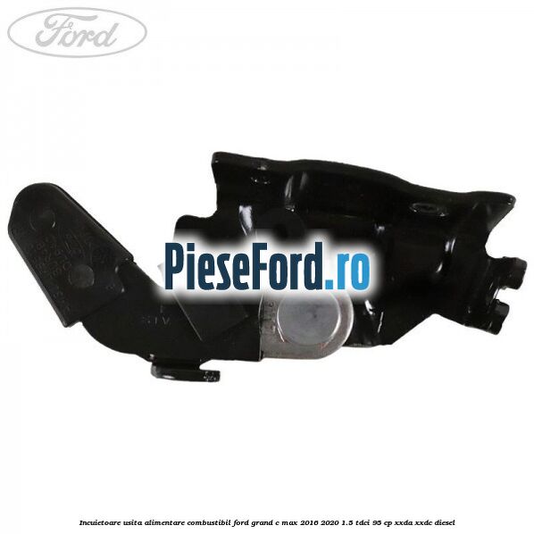 Incuietoare usita alimentare combustibil Ford Grand C-Max 2016-2020 1.5 TDCi 95 cp XXDA, XXDC diesel
