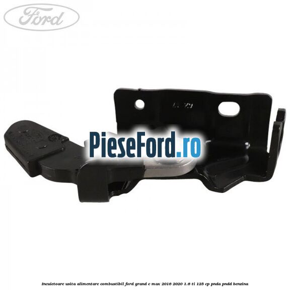 Incuietoare usita alimentare combustibil Ford Grand C-Max 2016-2020 1.6 Ti 125 cp PNDA, PNDD benzina