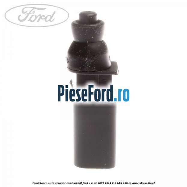 Incuietoare usita rezervor combustibil Ford S-Max 2007-2014 2.0 TDCi 136 cp AZWC, UKWA diesel